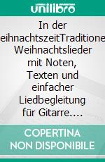 In der WeihnachtszeitTraditionelle Weihnachtslieder mit Noten, Texten und einfacher Liedbegleitung für Gitarre. E-book. Formato EPUB ebook di Lino Battiston