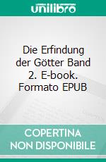 Die Erfindung der Götter Band 2. E-book. Formato EPUB ebook