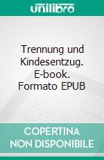 Trennung und Kindesentzug. E-book. Formato EPUB ebook