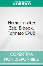 Humor in alter Zeit. E-book. Formato EPUB ebook