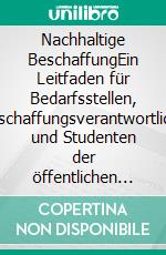 Nachhaltige BeschaffungEin Leitfaden für Bedarfsstellen, Beschaffungsverantwortliche und Studenten der öffentlichen Verwaltung im VOL-Bereich. E-book. Formato EPUB ebook