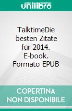 TalktimeDie besten Zitate für 2014. E-book. Formato EPUB ebook