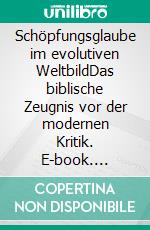 Schöpfungsglaube im evolutiven WeltbildDas biblische Zeugnis vor der modernen Kritik. E-book. Formato EPUB ebook di Klaus P. Fischer