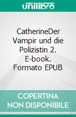 CatherineDer Vampir und die Polizistin 2. E-book. Formato EPUB ebook