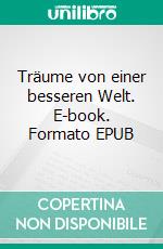 Träume von einer besseren Welt. E-book. Formato EPUB ebook