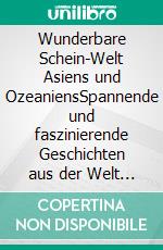 Wunderbare Schein-Welt Asiens und OzeaniensSpannende und faszinierende Geschichten aus der Welt der asiatischen und ozeanischen Banknoten. E-book. Formato EPUB