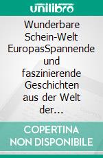 Wunderbare Schein-Welt EuropasSpannende und faszinierende Geschichten aus der Welt der europäischen Banknoten. E-book. Formato EPUB ebook