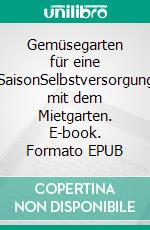 Gemüsegarten für eine SaisonSelbstversorgung mit dem Mietgarten. E-book. Formato EPUB ebook