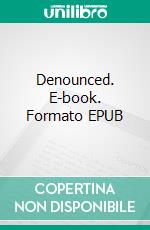 Denounced. E-book. Formato EPUB ebook