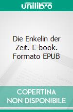Die Enkelin der Zeit. E-book. Formato EPUB ebook