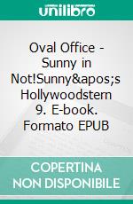 Oval Office - Sunny in Not!Sunny's Hollywoodstern 9. E-book. Formato EPUB ebook