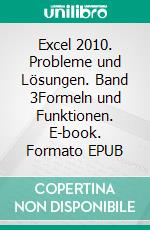 Excel 2010. Probleme und Lösungen. Band 3Formeln und Funktionen. E-book. Formato EPUB ebook