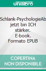 Schlank-PsychologieAb jetzt bin ICH stärker. E-book. Formato EPUB ebook di Susanne Ploog