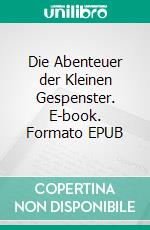 Die Abenteuer der Kleinen Gespenster. E-book. Formato EPUB ebook di J.F. Fuchs