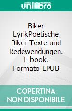 Biker LyrikPoetische Biker Texte und Redewendungen. E-book. Formato EPUB