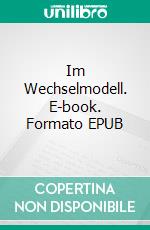 Im Wechselmodell. E-book. Formato EPUB ebook di Martin Orack