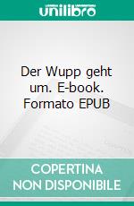 Der Wupp geht um. E-book. Formato EPUB ebook di Martina Temming