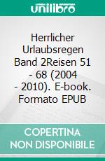 Herrlicher Urlaubsregen Band 2Reisen 51 - 68 (2004 - 2010). E-book. Formato EPUB ebook di Hans-Peter Dürr
