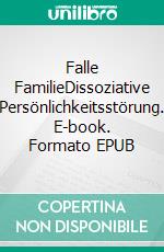 Falle FamilieDissoziative Persönlichkeitsstörung. E-book. Formato EPUB ebook