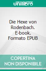 Die Hexe von Rodenbach. E-book. Formato EPUB ebook di Ignatz Basile