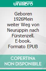 Geboren 1926Mein weiter Weg von Neuruppin nach Fürstenzell. E-book. Formato EPUB ebook di Hildegard Saß