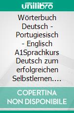 Wörterbuch Deutsch - Portugiesisch - Englisch A1Sprachkurs Deutsch zum erfolgreichen Selbstlernen. E-book. Formato EPUB ebook