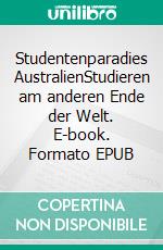 Studentenparadies AustralienStudieren am anderen Ende der Welt. E-book. Formato EPUB ebook