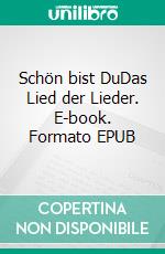 Schön bist DuDas Lied der Lieder. E-book. Formato EPUB ebook