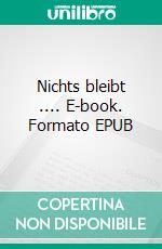 Nichts bleibt .... E-book. Formato EPUB ebook