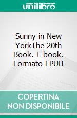 Sunny in New YorkThe 20th Book. E-book. Formato EPUB ebook