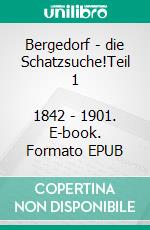 Bergedorf - die Schatzsuche!Teil 1            1842 - 1901. E-book. Formato EPUB ebook di Ronald Hartmann