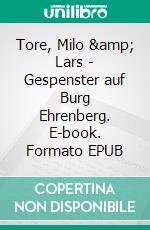 Tore, Milo &amp; Lars - Gespenster auf Burg Ehrenberg. E-book. Formato EPUB