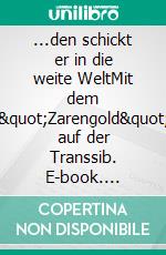 ...den schickt er in die weite WeltMit dem "Zarengold" auf der Transsib. E-book. Formato EPUB ebook