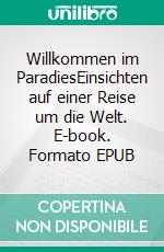 Willkommen im ParadiesEinsichten auf einer Reise um die Welt. E-book. Formato EPUB