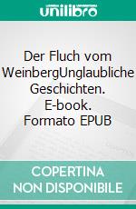 Der Fluch vom WeinbergUnglaubliche Geschichten. E-book. Formato EPUB ebook