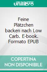 Feine Plätzchen backen nach Low Carb. E-book. Formato EPUB