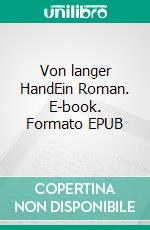 Von langer HandEin Roman. E-book. Formato EPUB ebook di Heinrich von Tiedemann