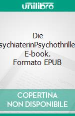 Die PsychiaterinPsychothriller. E-book. Formato EPUB ebook