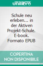 Schule neu erleben... in der Aktiven Projekt-Schule. E-book. Formato EPUB