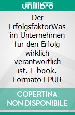 Der ErfolgsfaktorWas im Unternehmen für den Erfolg wirklich verantwortlich ist. E-book. Formato EPUB