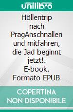 Höllentrip nach PragAnschnallen und mitfahren, die Jad beginnt jetzt!. E-book. Formato EPUB ebook