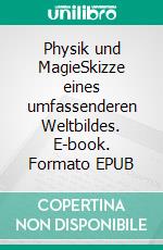 Physik und MagieSkizze eines umfassenderen Weltbildes. E-book. Formato EPUB ebook