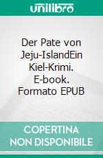 Der Pate von Jeju-IslandEin Kiel-Krimi. E-book. Formato EPUB ebook