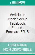 Verliebt in einen SeeEin Tagebuch. E-book. Formato EPUB ebook