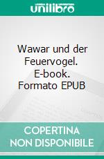 Wawar und der Feuervogel. E-book. Formato EPUB ebook