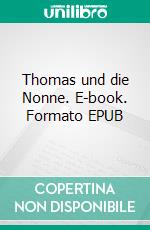 Thomas und die Nonne. E-book. Formato EPUB ebook