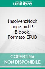 InsolvenzNoch lange nicht!. E-book. Formato EPUB ebook