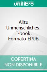 Allzu Unmenschliches. E-book. Formato EPUB ebook