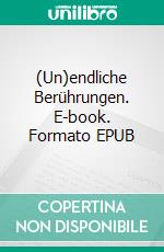 (Un)endliche Berührungen. E-book. Formato EPUB ebook di Günter F. Janßen