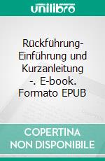 Rückführung- Einführung und Kurzanleitung -. E-book. Formato EPUB ebook di Wolfgang Fries